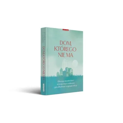 Dom, kt�rego nie ma. Dlaczego doros�e dzieci zrywaj� wi�zi z rodzicami i jak odbudowa� wzajemne relacje