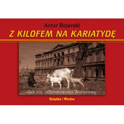 Z kilofem na kariatyd� - Artur Bojarski