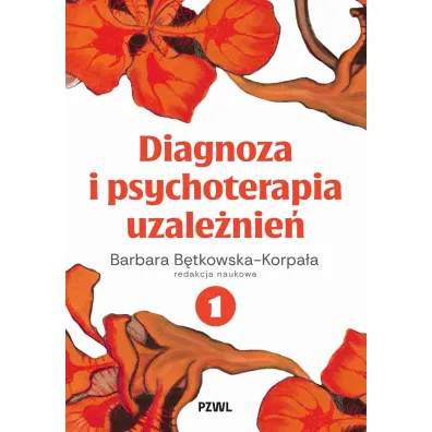Diagnoza i psychoterapia uzale�nie�. Tom 1 - Barbara  B�tkowska-Korpa�a
