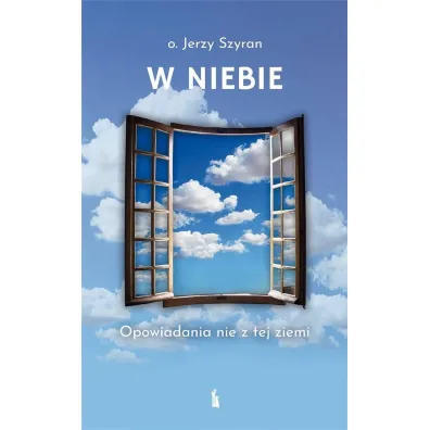 W Niebie. Opowiadania nie z tej ziemi - Jerzy Szyran