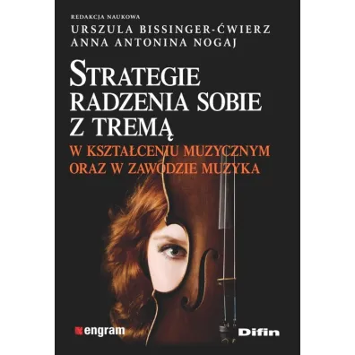 Strategie radzenia sobie z trem� w kszta�ceniu muzycznym oraz w zawodzie muzyka - Anna Antonina Nogaj, Urszula Bissinger-�wierz