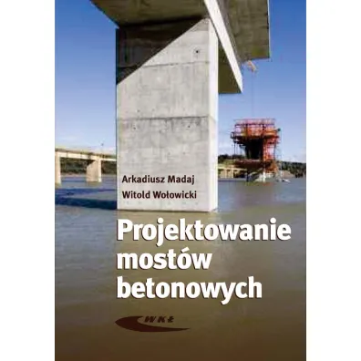 Projektowanie most�w betonowych - Arkadiusz Madaj, Witold Wo�owicki