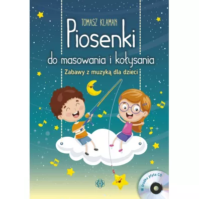 Piosenki do masowania i ko�ysania. Zabawy z muzyk� dla dzieci + p�yta CD - Tomasz Klaman