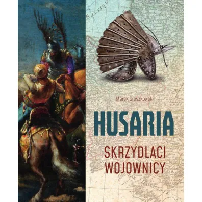 Husaria. Skrzydlaci wojownicy - Marek Groszkowski