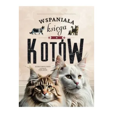 Wspania�a ksi�ga kot�w - Eliseo Garc�a Nieto, Pippa  Boom Ilustr