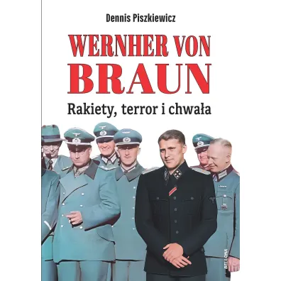 Wernher von Braun. Rakiety, terror i chwa�a - Dennis Piszkiewicz