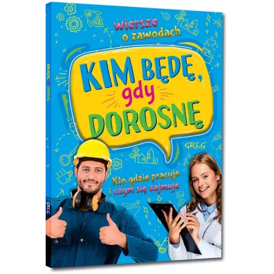Kim b�d�, gdy dorosn�. Wiersze o zawodach. Kto gdzie pracuje i czym si� zajmuje