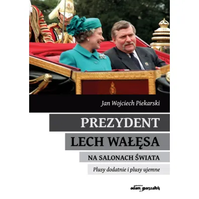 Prezydent Lech Wa��sa na salonach �wiata - Jan Wojciech Piekarski