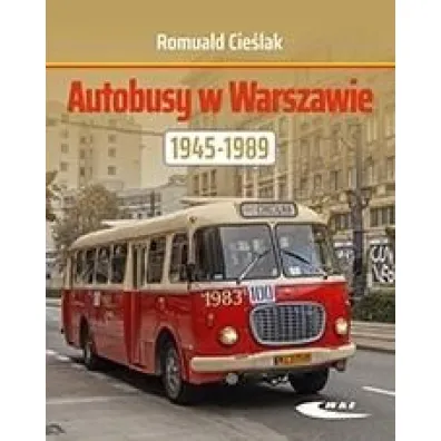 Autobusy w Warszawie 1945-1989 - Romuald  Cie�lak