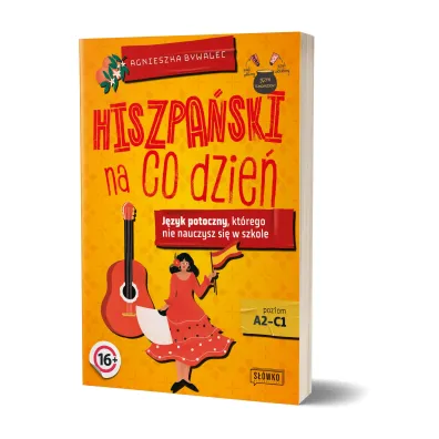 Hiszpa�ski na co dzie�. J�zyk potoczny, kt�rego nie nauczysz si� w szkole