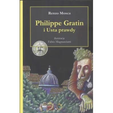 Philippe Gratin i Usta prawdy. Philippe Gratin. Tom 3 - Renzo Mosca