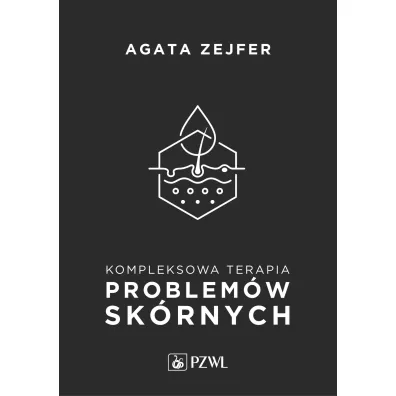 Kompleksowa terapia problem�w sk�rnych. Podej�cie interdyscyplinarne - Agata  Zejfer