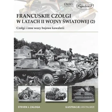 Francuskie czo�gi w latach II wojny �wiatowej (2) Czo�gi i inne wozy bojowe kawalerii - Steven J. Zaloga