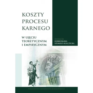 Koszty procesu karnego w uj�ciu teoretycznym i empirycznym - Dobros�awa Szumi�o-Kulczycka