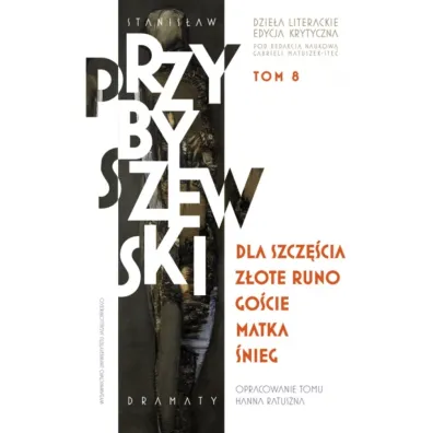 Dla szcz�cia, Z�ote runo, Go�cie, Matka, �nieg. Stanis�aw Przybyszewski. Dzie�a literackie. Edycja krytyczna. Tom 8 - Stanis�aw Przybyszewski