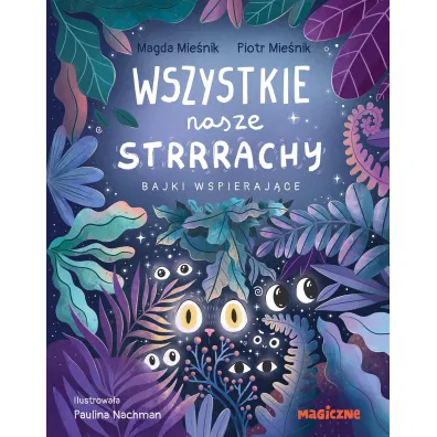 Wszystkie nasze strrrachy! Bajki wspieraj�ce - Piotr Mie�nik, Magda  Mie�nik