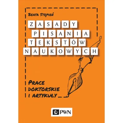 Zasady pisania tekst�w naukowych. Prace doktorskie i artyku�y - Beata St�pie�