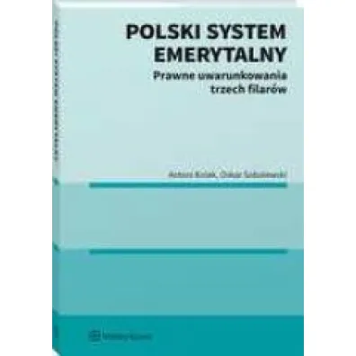 Polski system emerytalny. Prawne uwarunkowania trzech filar�w