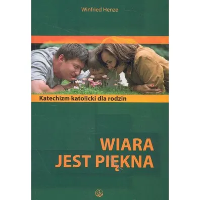 Wiara jest pi�kna. Katolicki katechizm dla rodzin - Henze Winfried