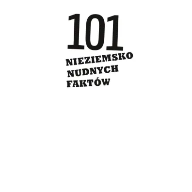 101 nieziemsko nudnych fakt�w
