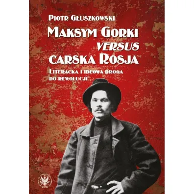 Maksym Gorki versus carska Rosja - Piotr G�uszkowski