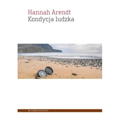 Kondycja ludzka - Hannah Arendt
