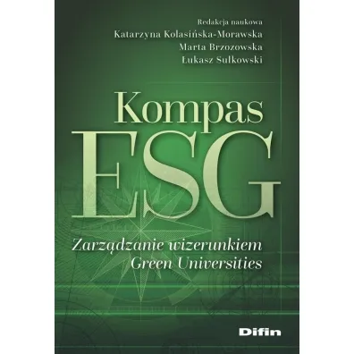 Kompas ESG. Zarz�dzanie wizerunkiem Green Universities - �ukasz Su�kowski, Katarzyna Kolasi�ska-Morawska, Marta  Brzozowska