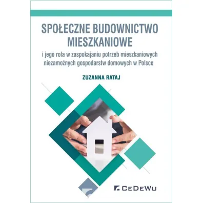 Spo�eczne budownictwo mieszkaniowe i jego rola w zaspokajaniu potrzeb mieszkaniowych niezamo�nych gospodarstw domowych w Polsce - Zuzanna  Rataj