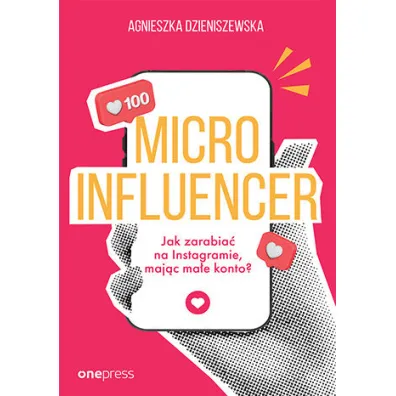 MICROINFLUENCER - jak zarabia� na instagramie maj�c ma�e konto? - Agnieszka Dzieniszewska