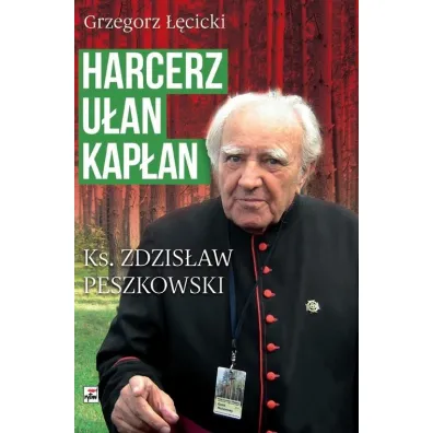 Harcerz, u�an, kap�an. Ksi�dz Zdzis�aw Peszkowski 1918-2007 - Grzegorz ��cicki