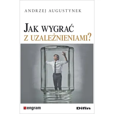 Jak wygra� z uzale�nieniami? - Andrzej Augustynek