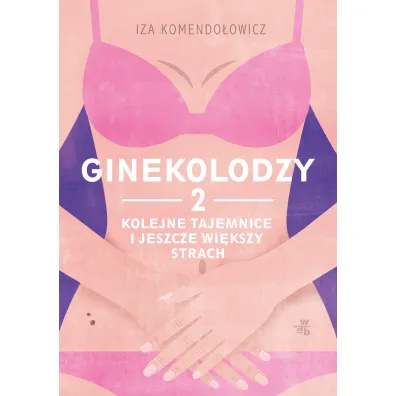 Ginekolodzy 2. Kolejne tajemnice i jeszcze wi�kszy strach - Iza Komendo�owicz