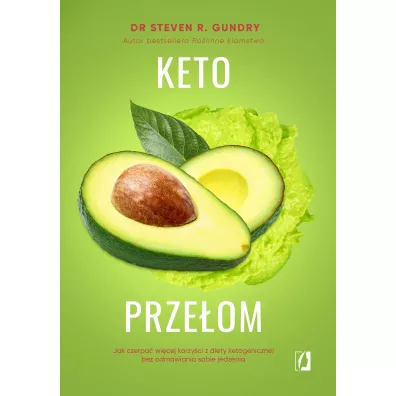 Keto prze�om. Jak czerpa� wi�cej korzy�ci z diety ketogenicznej bez odmawiania sobie jedzenia - Steven R. Gundry