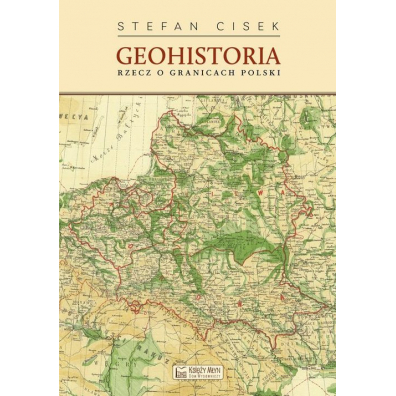 Geohistoria. Rzecz o granicach Polski