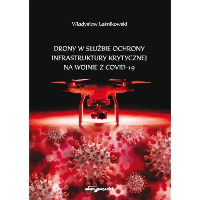 Drony w s�u�bie ochrony infrastruktury krytycznej na wojnie z COVID-19 - W�adys�aw Le�nikowski