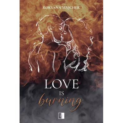 Love is Burning. Heart Fire. Tom 1 - Roksana  Majcher
