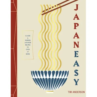 Japaneasy. Classic and Modern Japanese Recipes to (Actually) Cook at Home - Anderson Tim