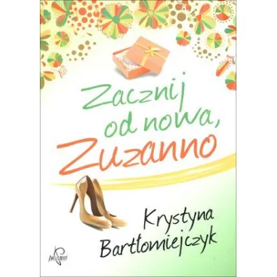 Zacznij od nowa, Zuzanno - Krystyna Bart�omiejczyk