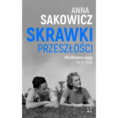 Skrawki przesz�o�ci. Mu�linowa saga. Tom 1 - Anna Sakowicz