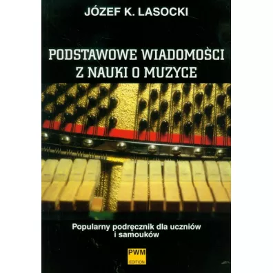 Podstawowe wiadomo�ci z nauki o muzyce - J�zef Karol Lasocki