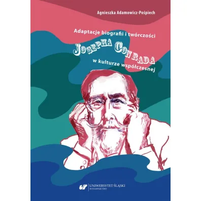 Adaptacje biografii i tw�rczo�ci Josepha Conrada.. - Agnieszka Adamowicz-Po�piech