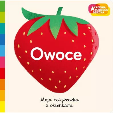 Owoce. Akademia m�drego dziecka. Moja ksi��eczka z okienkami
