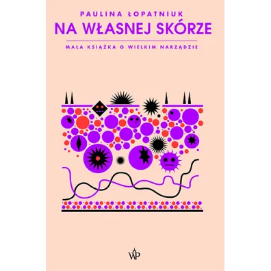 Na w�asnej sk�rze. Ma�a ksi��ka o wielkim narz�dzie - Paulina �opatniuk