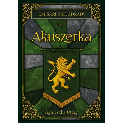 Akuszerka. Emisariusze Zdrady. Tom 1 - Agnieszka  Utzig