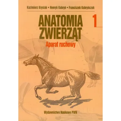 Anatomia zwierz�t. Tom 1. Aparat ruchowy - Franciszek Kobry�czuk, Henryk Kobry�, Kazimierz Krysiak