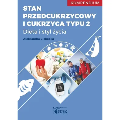 Stan przedcukrzycowy i cukrzyca typu 2 Dieta i Styl �ycia  Kompendium - Aleksandra Cichocka