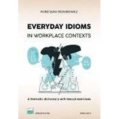 Everyday Idioms in Workplace Contexts wer. angielska - Katarzyna  Starykiewicz