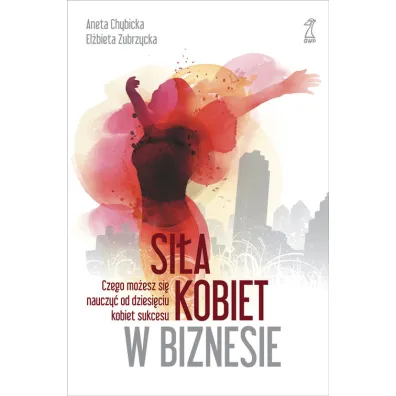 Si�a kobiet w biznesie - Aneta Chybicka, El�bieta Zubrzycka
