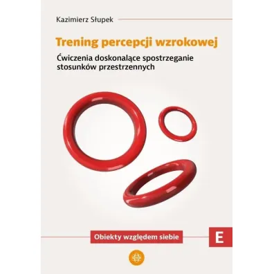 Trening percepcji wzrokowej �wiczenia doskonal�ce spostrzeganie stosunk�w przestrzennych Obiekty wzgl�dem siebie Trening percepcji wzrokowej Cz�� E
