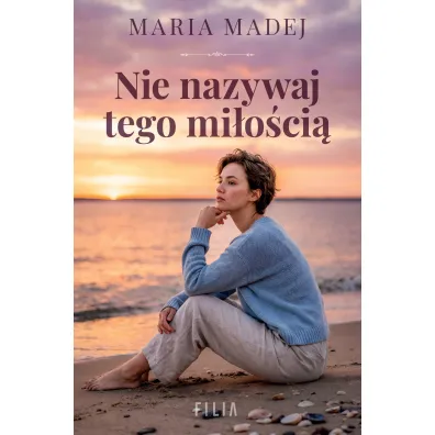 Nie nazywaj tego mi�o�ci� - Maria  Madej